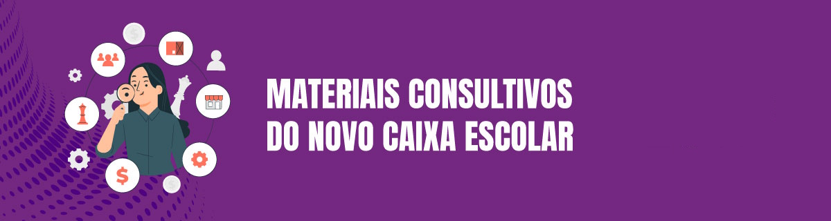 Imagem - Materiais Consultivos do Novo Caixa Escolar